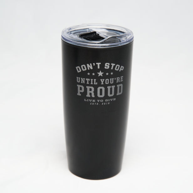 Don't Stop Until You're Proud Live to Give Insulated Tumbler
